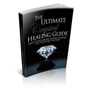 The Ultimate Crystal Healing Guide